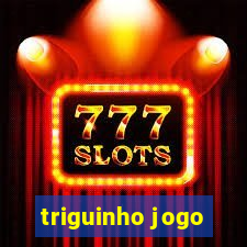 triguinho jogo